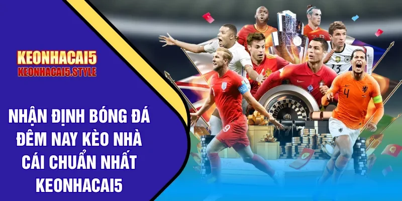 nhan dinh bong da dem nay keo nha cai